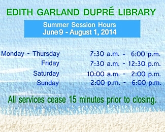 Summer Session Hours, June 9-August 1, 2014: Monday-Thursday, 7:30 am - 6:00 pm; Friday, 7:30 am - 12:30 pm; Saturday, 10:00 am - 2:00 pm; Sunday, 2:00 pm - 6:00 pm